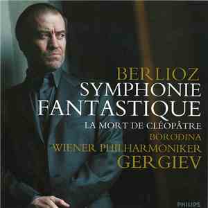 Berlioz - Wiener Philharmoniker, Gergiev, Borodina - Symphonie Fantastique / La Mort De Cléopâtre download flac mp3
