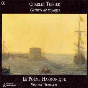 Charles Tessier - Le Poème Harmonique, Vincent Dumestre - Carnets De Voyages download flac mp3