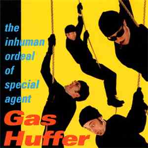 Gas Huffer - The Inhuman Ordeal Of Special Agent Gas Huffer flac mp3 download