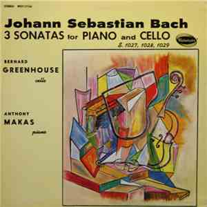 Johann Sebastian Bach / Bernard Greenhouse, Anthony Makas - 3 Sonatas For Piano And Cello - S.1027, 1028, 1029 download flac mp3