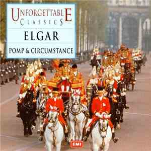 Sir Edward Elgar - Unforgettable Classics - Elgar: Pomp And Cirumstance download flac mp3
