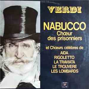 Verdi - Nabucco, Chœur Des Prisonniers Et Chœurs Célèbres De : Aida - Rigoletto - La Traviata - Le Trouvère - Les Lombards download flac mp3
