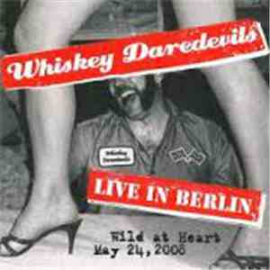 Whiskey Daredevils - Live In Berlin, Wild At Heart May 24, 2008 download flac mp3