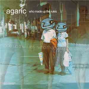 Agaric  - Who Made Up The Rules download flac mp3