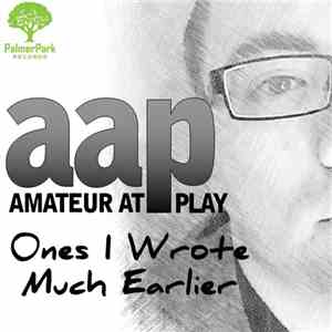Amateur At Play - Ones I Wrote Much Earlier download flac mp3