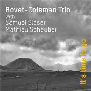 Bovet-Coleman Trio with Samuel Blaser, Mathieu Scheuber - It's Time To Go download flac mp3