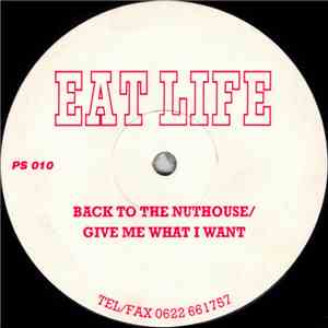 Eat Life - Back To The Nuthouse / Give Me What I Want download flac mp3