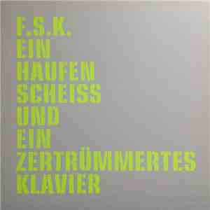 F.S.K. - Ein Haufen Scheiß Und Ein Zertrümmertes Klavier download flac mp3