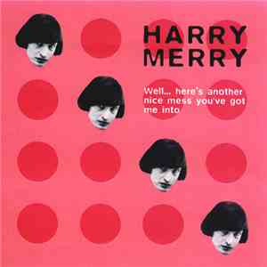 Harry Merry - Well… Here's Another Nice Mess You've Got Me Into! download flac mp3