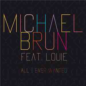 Michael Brun feat. Louie  - All I Ever Wanted download flac mp3