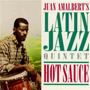Juan Amalbert's Latin Jazz Quintet - Hot Sauce download flac mp3