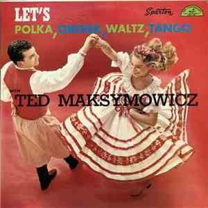 Ted Maksymowicz - Let's Polka, Oberek, Waltz, Tango download flac mp3
