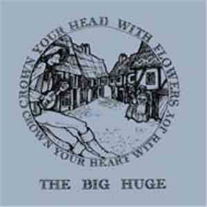 The Big Huge - Crown Your Head With Flowers, Crown Your Heart With Joy download flac mp3