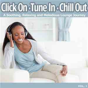 Various - Click On, Tune In, Chill Out (A Soothing, Relaxing, And Melodious Lounge Journey For Easy Listening Chillout) download flac mp3
