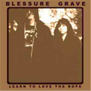 Blessure Grave - Learn To Love The Rope flac mp3 download
