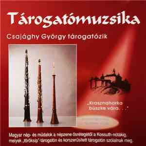 Csajághy György - Tárogatómuzsika - "Krasznahorka Büszke Vára... (Magyar Nép- És Műdalok A Népzene Ősrétegétől A Kossuth Nótákig, Melyek "Töröksíp"-Tárogatón És Korszerűsített Tárogatón Szólalnak Meg)" download flac mp3