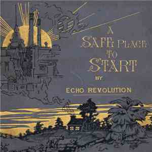 Echo Revolution - A Safe Place To Start download flac mp3