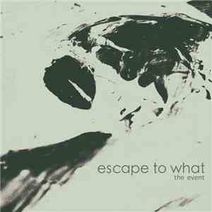 Escape To What - The Event download flac mp3