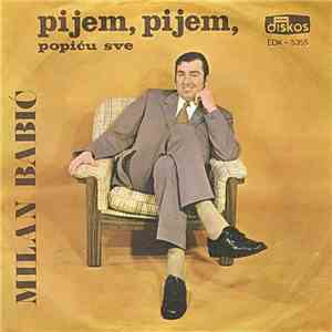 Milan Babić - Pijem, Pijem, Popiću Sve download flac mp3