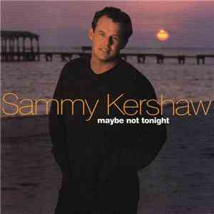 Sammy Kershaw - Maybe Not Tonight download flac mp3