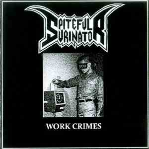 Spiteful Urinator - Work Crimes download flac mp3