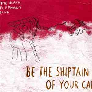 The Black Elephant Band - Be The Shiptain If Your Cap download flac mp3