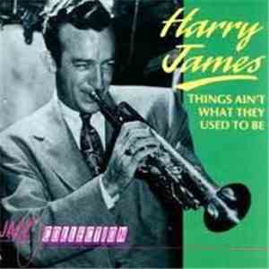 Harry James  - Things Ain't What They Used To Be download flac mp3