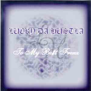 Lucky Da Hustla - To My Best Frenz download flac mp3