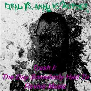 Oral VS Anal VS Murder - Trash I: The Day Somebody Had To Revive Music download flac mp3