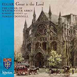 Sir Edward Elgar, The Choir Of Westminster Abbey, Robert Quinney, James O'Donnell  - Great Is The Lord download flac mp3