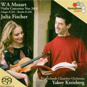 W. A. Mozart, Julia Fischer , Netherlands Chamber Orchestra, Yakov Kreizberg - Violin Concertos Nos 3&4 - Adagio K.261 - Rondo K.269 download flac mp3