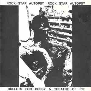 Bullets For Pussy & Theatre Of Ice - Rock Star Autopsy download flac mp3