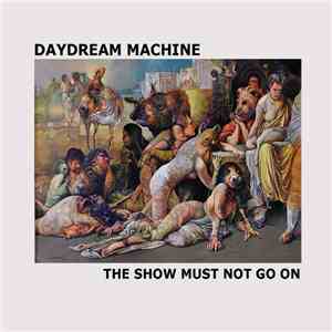 Daydream Machine - The Show Must Not Go On download flac mp3