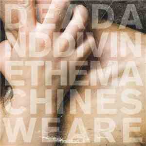 Dead And Divine - The Machines We Are download flac mp3