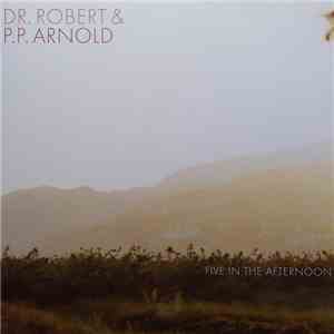 Dr. Robert & P.P. Arnold - Five In The Afternoon download flac mp3