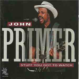 John Primer - Stuff You Got To Watch download flac mp3