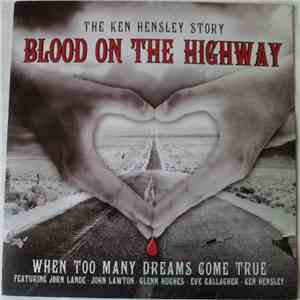 Ken Hensley - Blood On The Highway (The Ken Hensley Story - When Too Many Dreams Come True) download flac mp3
