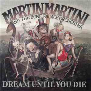 Martin Martini And The Bone Palace Orchestra - Dream Until You Die download flac mp3