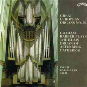 Reger, Karg-Elert, Bach - Graham Barber - Graham Barber Plays The Klais Organ Of Altenberg Cathedral download flac mp3