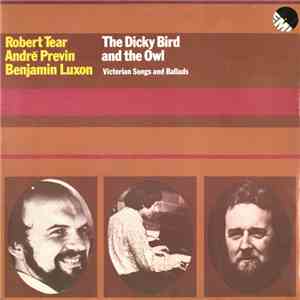 Robert Tear, André Previn, Benjamin Luxon - The Dicky Bird And The Owl (Victorian Songs And Ballads) download flac mp3
