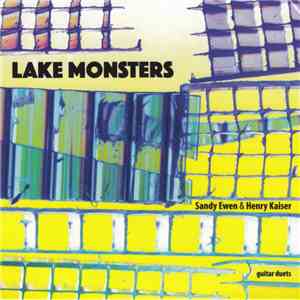 Sandy Ewen & Henry Kaiser - Lake Monsters download flac mp3