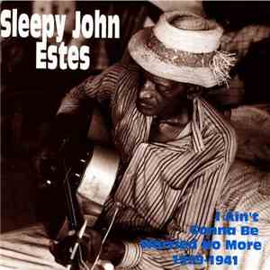 Sleepy John Estes - I Ain't Gonna Be Worried No More 1929 - 1941 download flac mp3