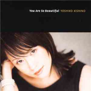 Yoshiko Kishino - You Are So Beautiful download flac mp3