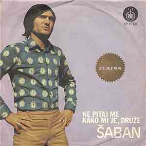 Šaban - Ne Pitaj Me Kako Mi Je, Druže download flac mp3
