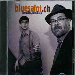 Bluesalot.ch - Troubles, Troubles download flac mp3