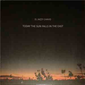 El Jazzy Chavo - Today The Sun Falls In The East download flac mp3
