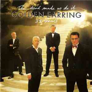 Golden Earring - The Devil Made Us Do It 35 Years download flac mp3