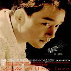 Leslie Cheung = 張國榮 - 摰愛張國榮1995-2003全記錄 Leslie Endless Love download flac mp3