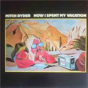 Mitch Ryder - How I Spent My Vacation download flac mp3