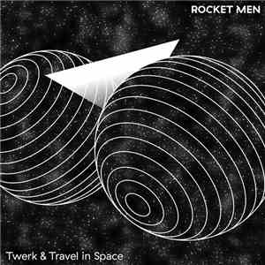 Rocket Men - Twerk & Travel In Space download flac mp3